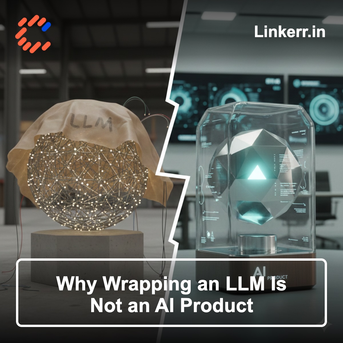 Why Wrapping an LLM Is Not an AI Product | Linkerr.in